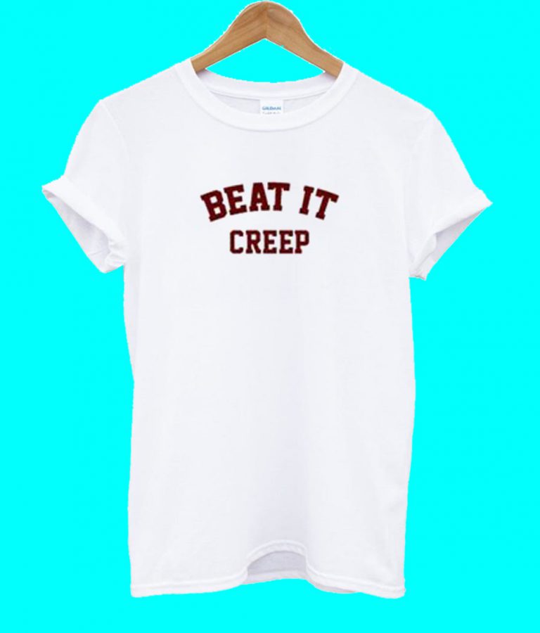 beat it creep t shirt