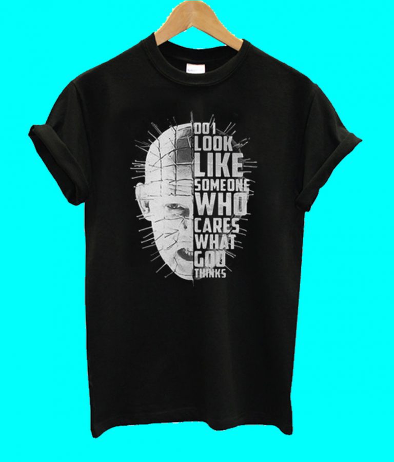 Pinhead Do I look Like Someone Who Cares What God Thinks T Shirt