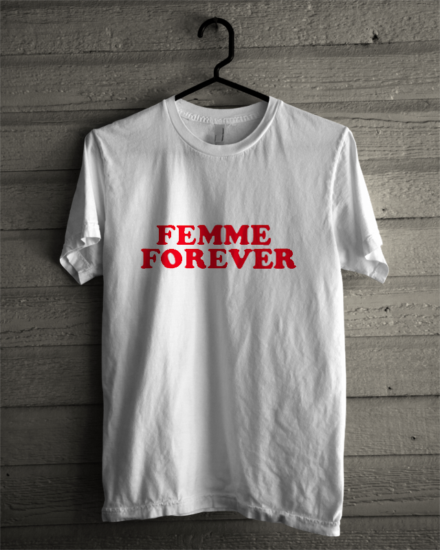 femme forever t shirt