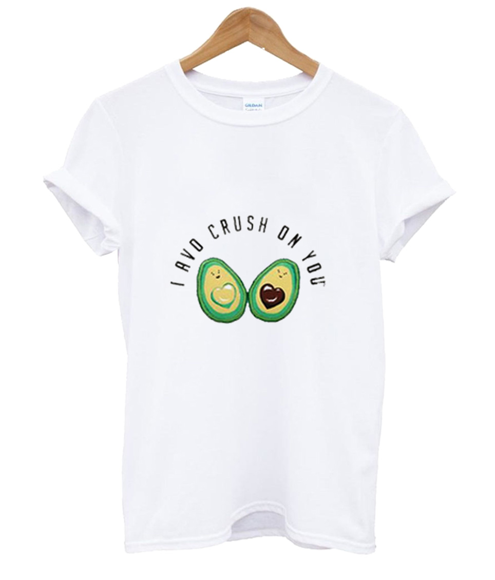 I Avo Crush On You T Shirt