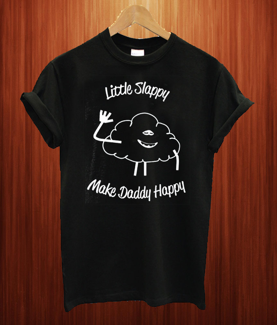 little slappy make daddy happy shirt