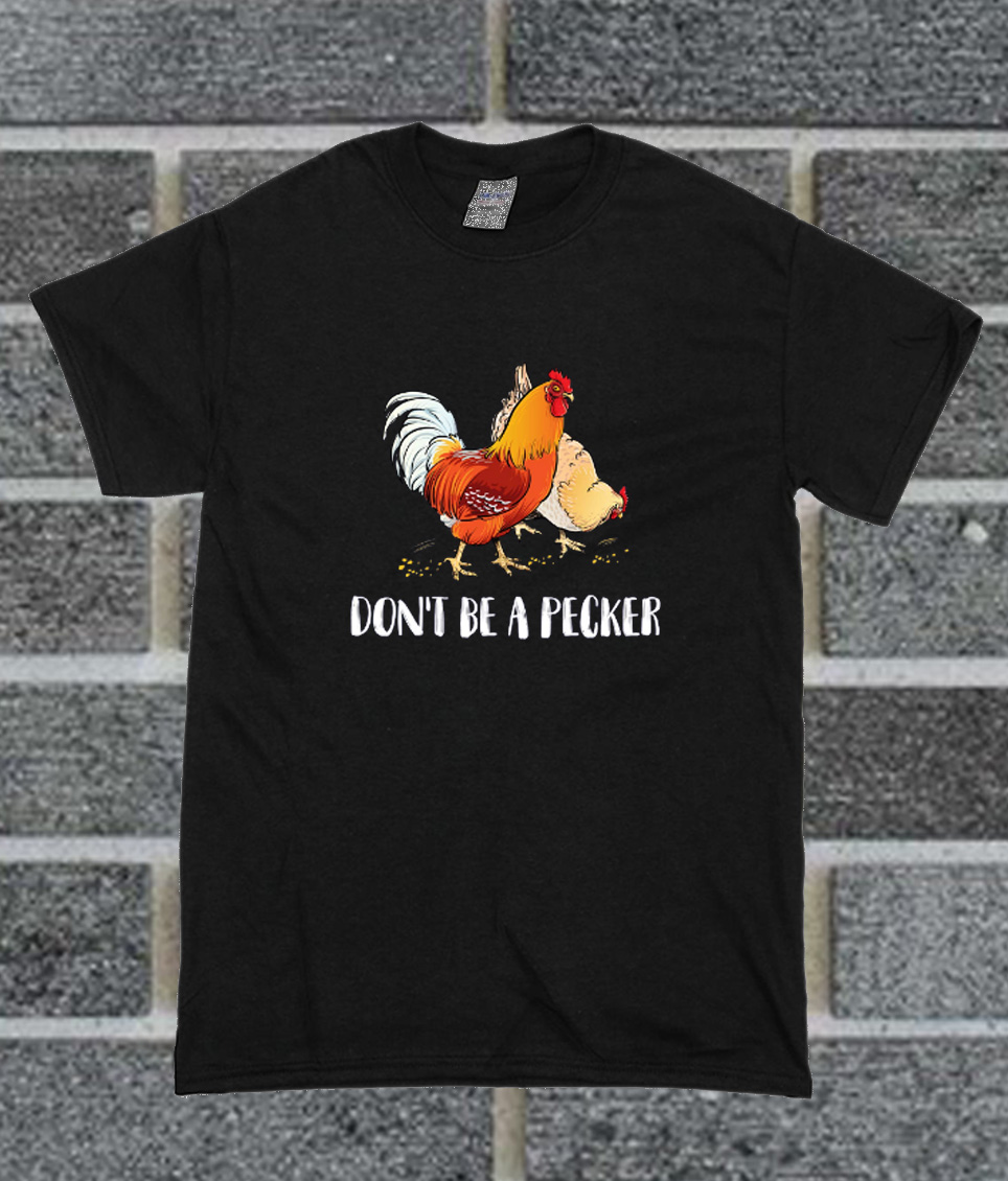 dont be a pecker t shirt