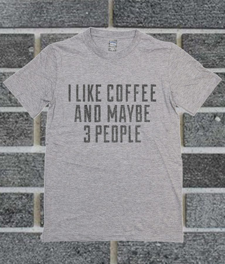 i like coffee and maybe 3 t shirt