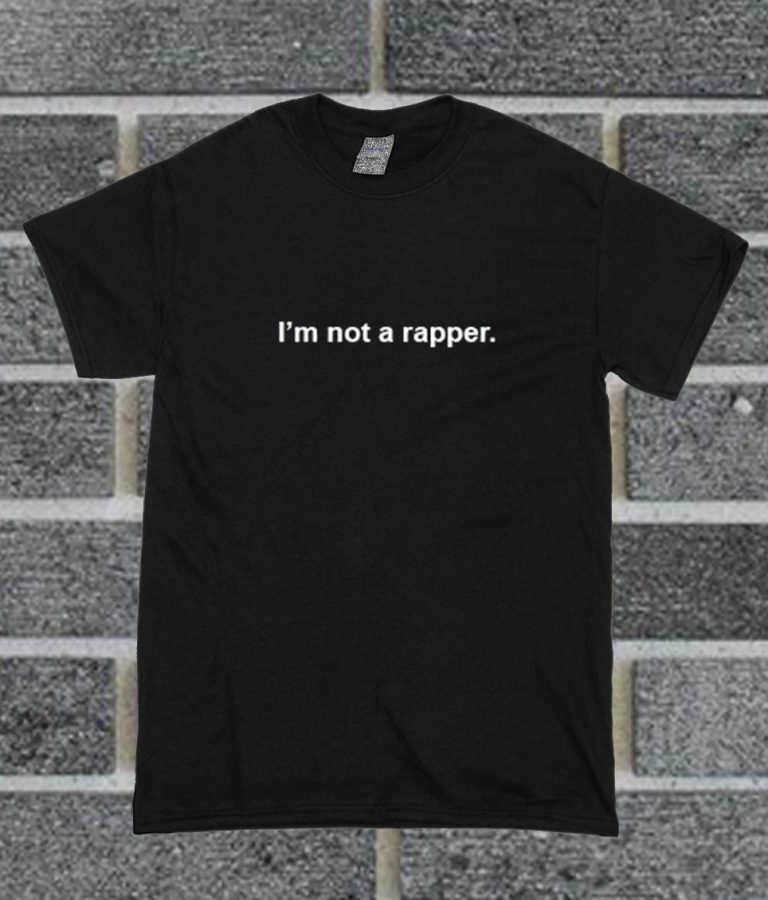 i am not a rapper shirt