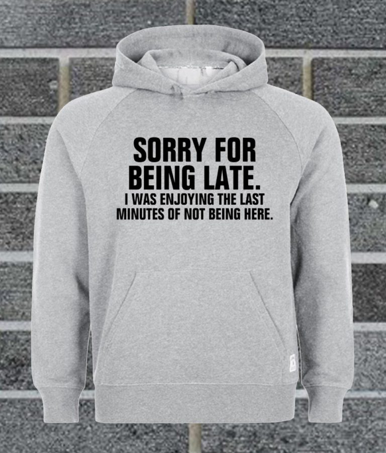 sorry-for-being-late-funny-hoodie