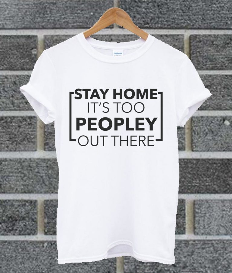 it's too peopley out there t shirt