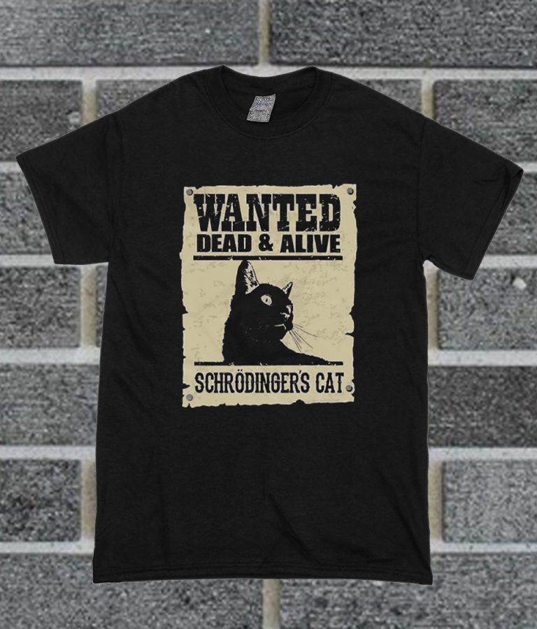 wanted dead or alive schrodinger's cat t shirt