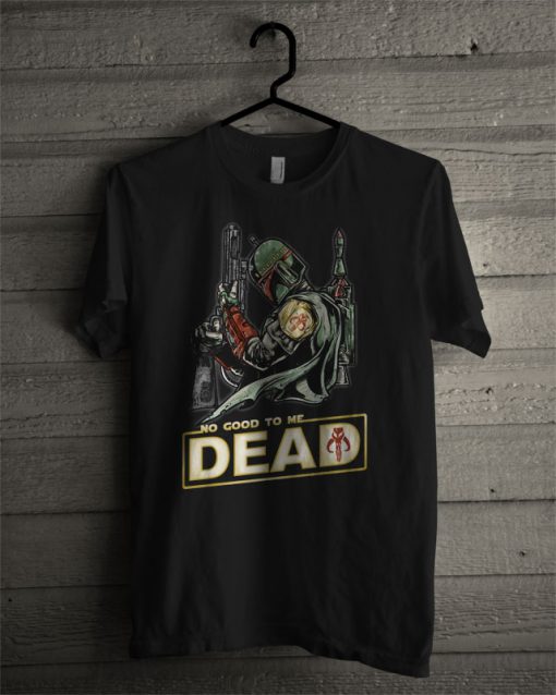 Boba Fett No Good To Me Dead T Shirt