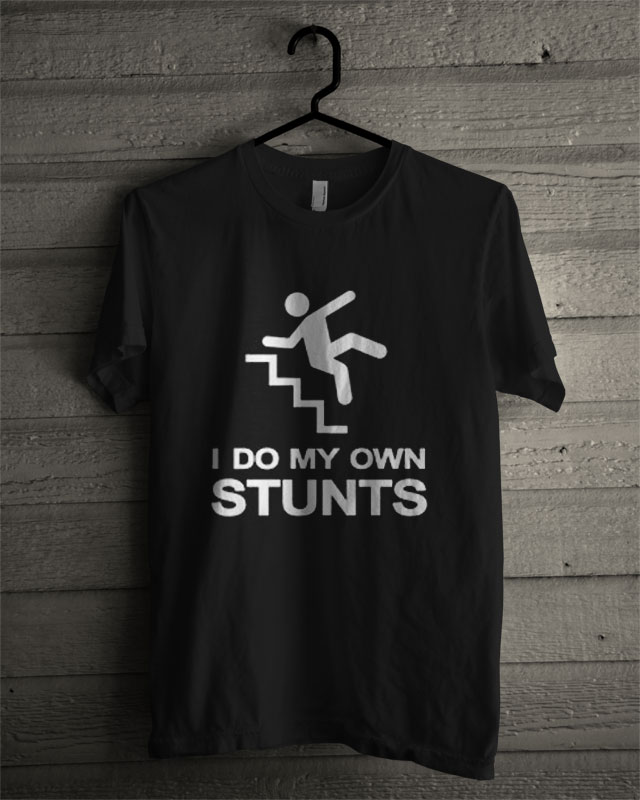 I Do My Own Stunts T Shirt