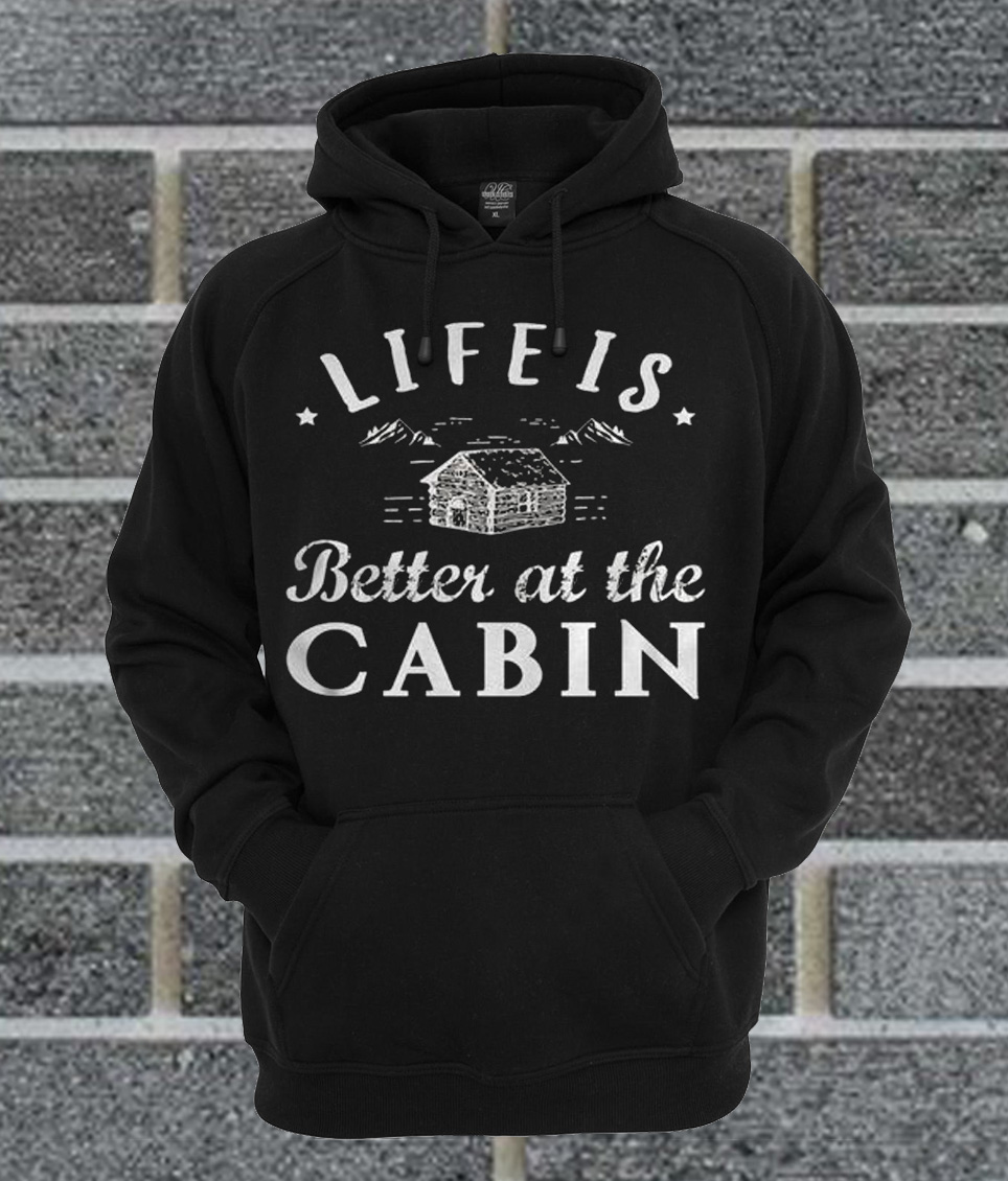 Life is Better At The Cabin Hoodie