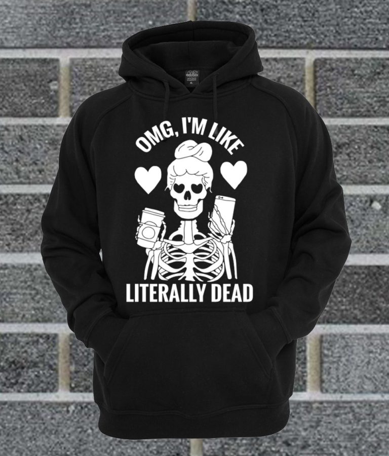 omg im like literally dead sweatshirt