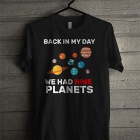 Back In My Day We Had Nine Planets T Shirt