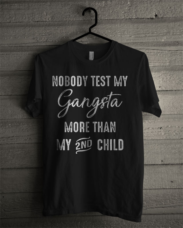 Official Nobody Test My Gangsta More Than My 2nd Child T Shirt