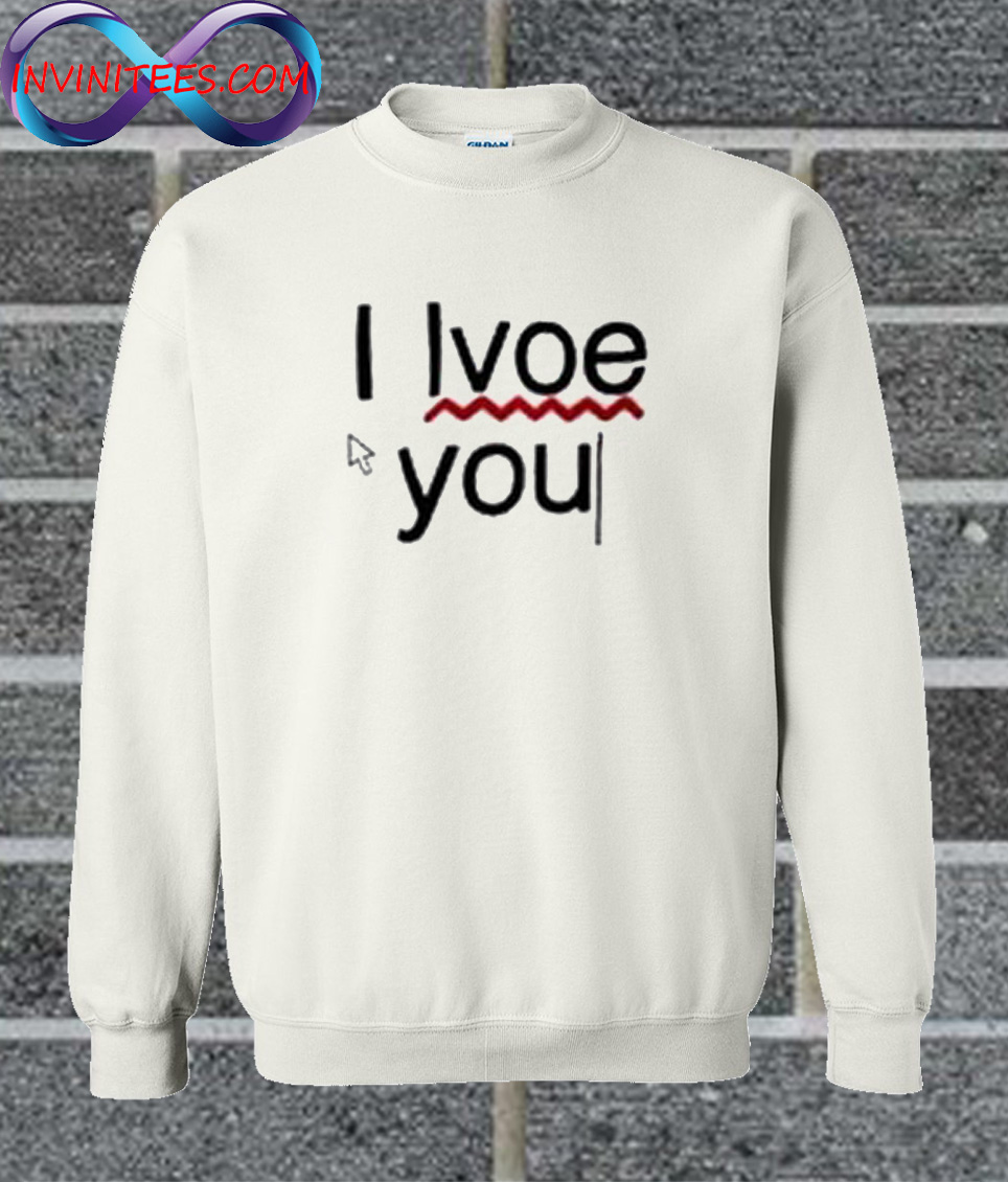 I Lvoe You I Love You Sweatshirt