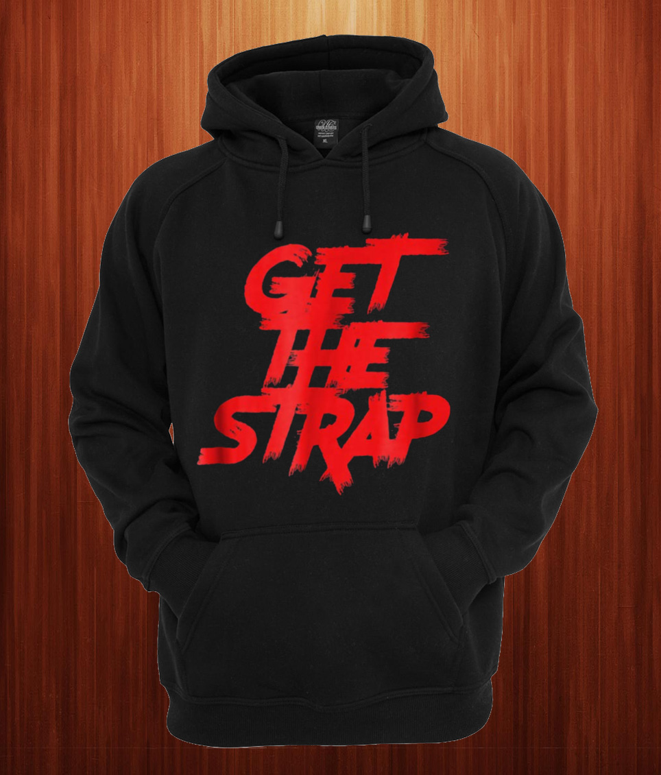 Get The Strap Hoodie